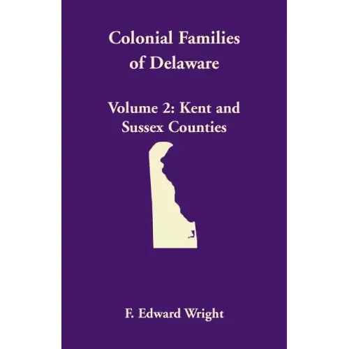 Colonial Families of Delaware, Volume 2: Kent and Sussex Counties