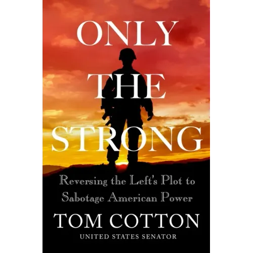 Only the Strong: Reversing the Left's Plot to Sabotage American Power