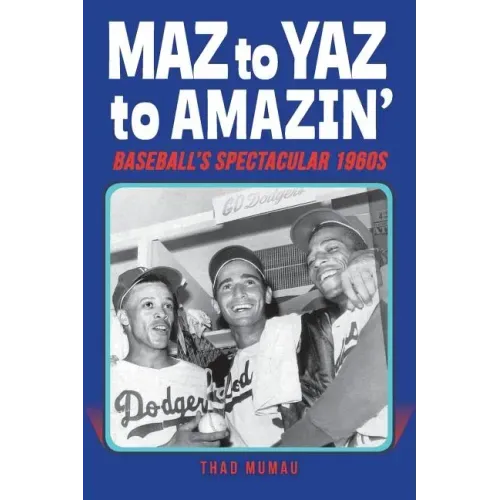 Maz to Yaz to Amazin': Baseball's Spectacular 1960's
