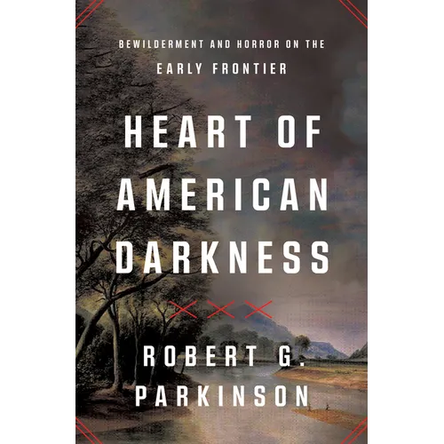 Heart of American Darkness: Bewilderment and Horror on the Early Frontier
