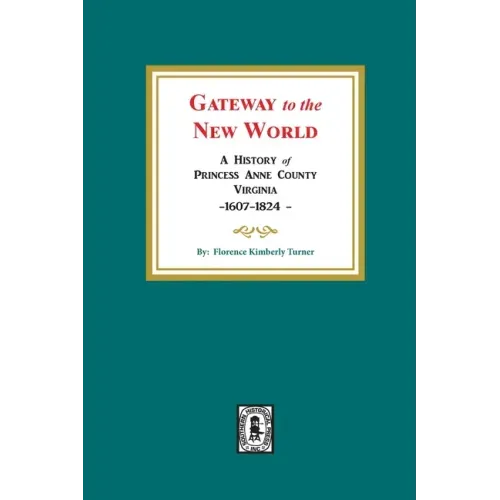 Gateway to the New World: A History of Princess Anne County, Virginia, 1607-1824