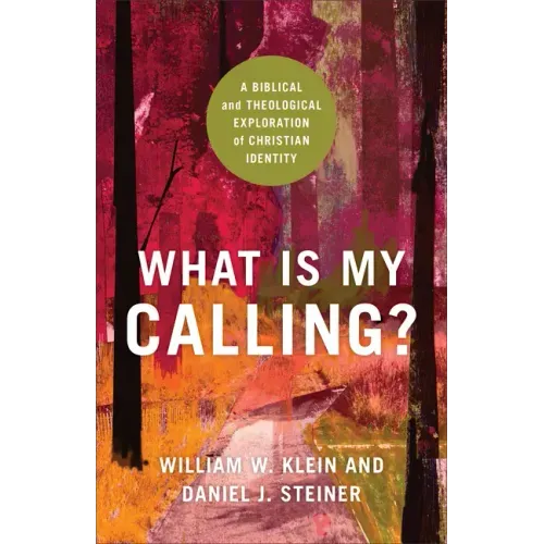 What Is My Calling?: A Biblical and Theological Exploration of Christian Identity