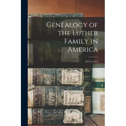 Genealogy of the Luther Family in America: 1635 to 1913