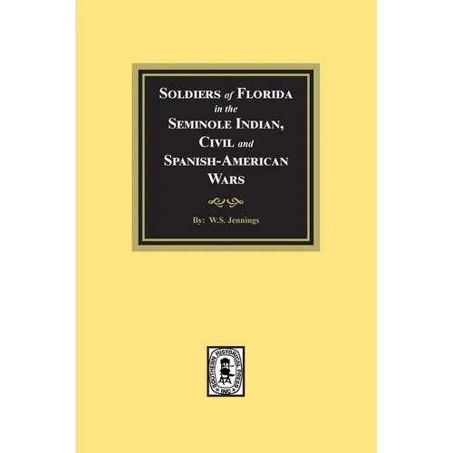 Soldiers of Florida in the Seminole Indian, Civil and Spanish-American Wars.