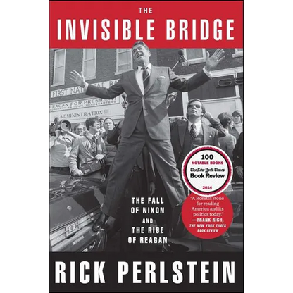 The Invisible Bridge: The Fall of Nixon and the Rise of Reagan - Paperback