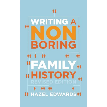 Writing a Non-boring Family History: Revised Edition