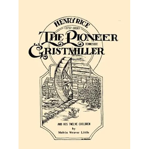 Henry Rice, (1717-1818), The Pioneer Tennessee Gristmiller and His Twelve Children