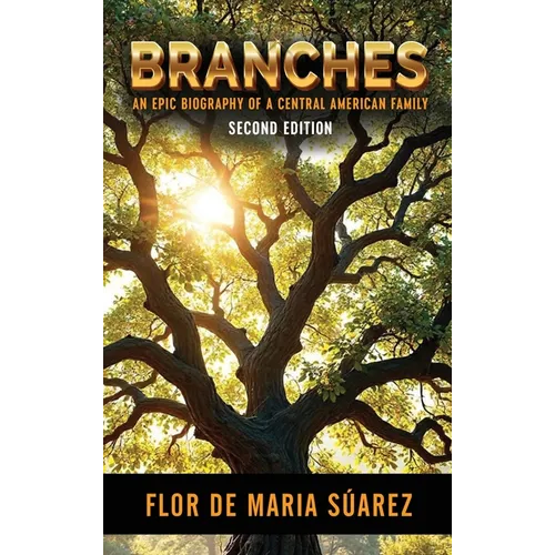 Branches: An Epic Biography of a Central American Family (Second Edition)