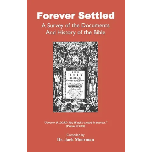 Forever Settled, a Survey of the Documents and History of the Bible