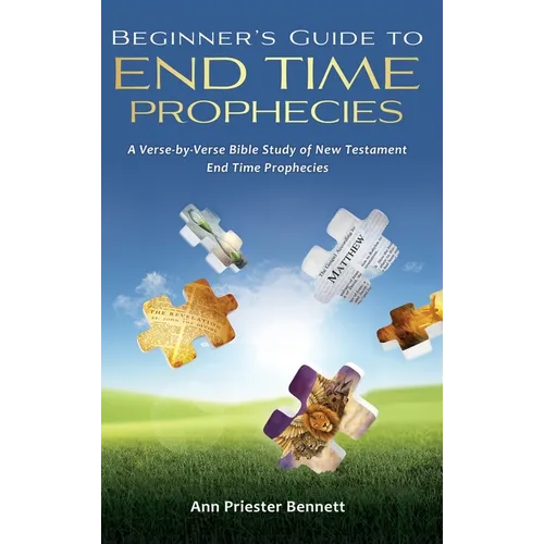 Beginner's Guide to End Time Prophecies: A Verse-by-Verse Bible Study of New Testament End Time Prophecies
