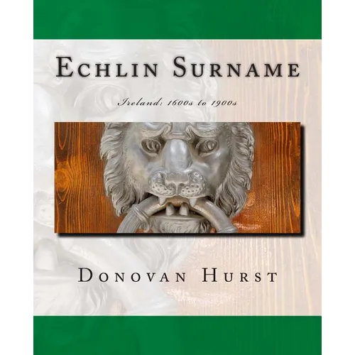 Echlin Surname: Ireland: 1600s to 1900s