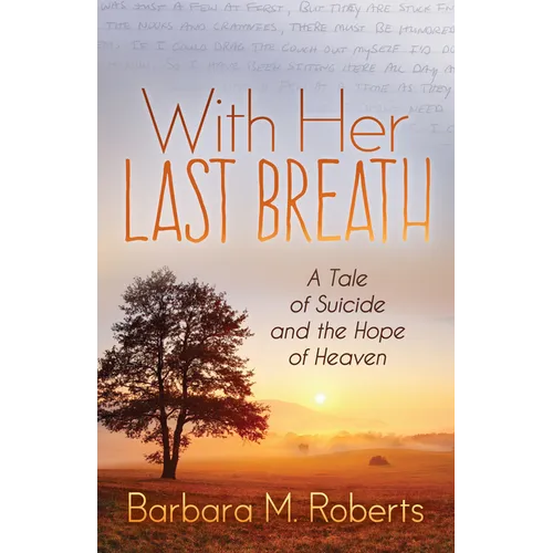 With Her Last Breath: A Tale of Suicide and the Hope of Heaven