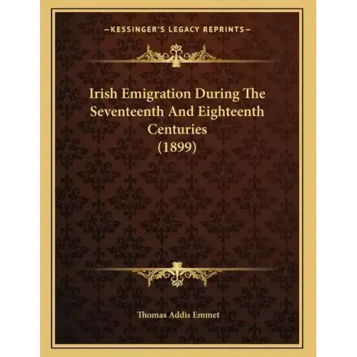 Irish Emigration During The Seventeenth And Eighteenth Centuries (1899)