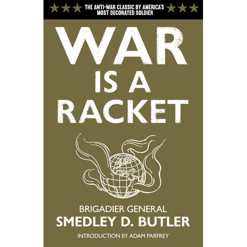 War Is a Racket: The Antiwar Classic by America's Most Decorated Soldier