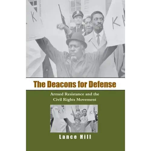 The Deacons for Defense: Armed Resistance and the Civil Rights Movement