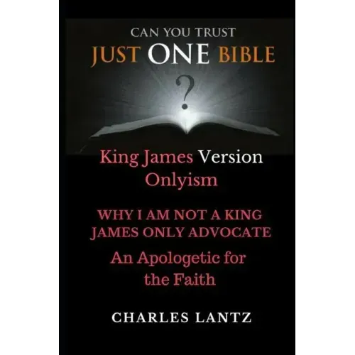 Just One Bible? the Abridged Edition: Why I Am Not a King James Only Advocate!