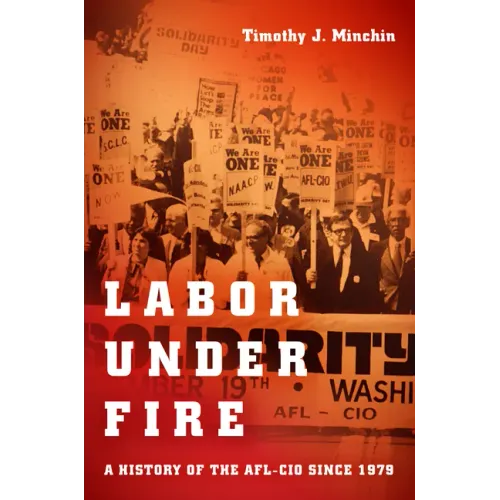 Labor Under Fire: A History of the AFL-CIO Since 1979