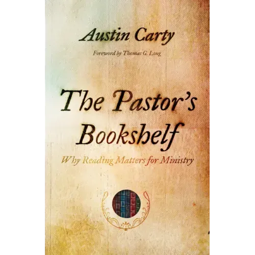 The Pastor's Bookshelf: Why Reading Matters for Ministry