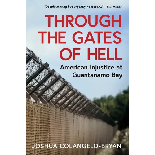 Through the Gates of Hell: American Injustice at Guantanamo Bay