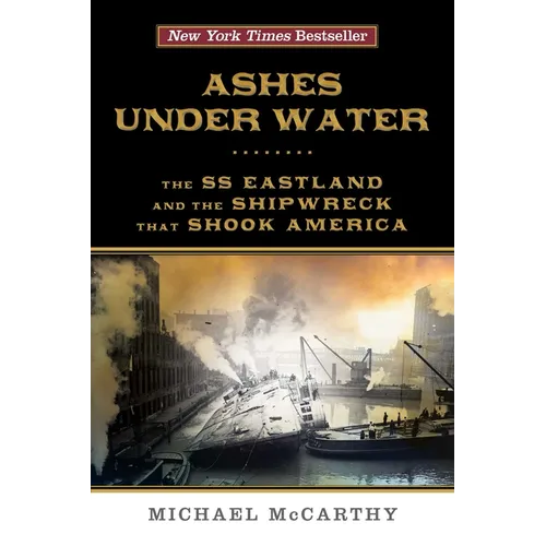Ashes Under Water: The SS Eastland and the Shipwreck That Shook America