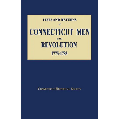 Lists and Returns of Connecticut Men in the Revolution, 1775-1783