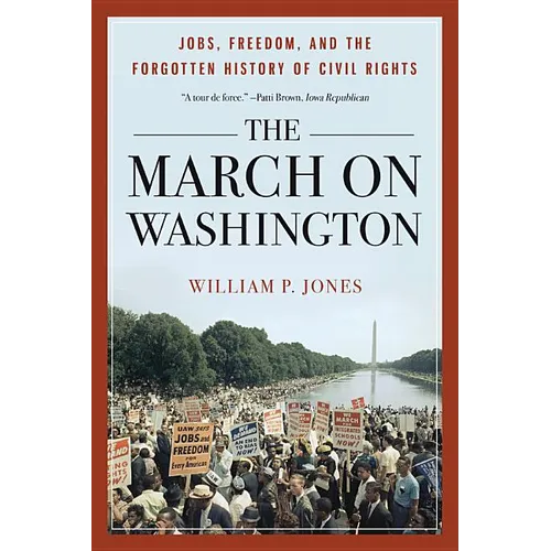 March on Washington: Jobs, Freedom, and the Forgotten History of Civil Rights