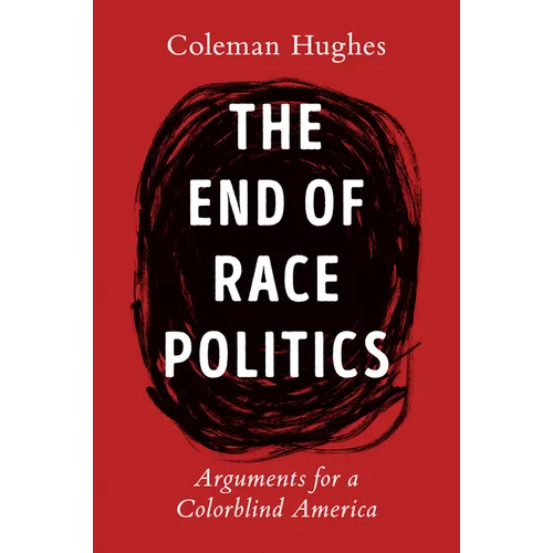 The End of Race Politics: Arguments for a Colorblind America