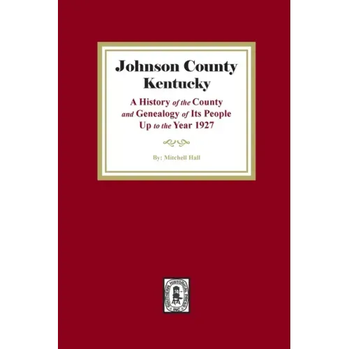 Johnson County, Kentucky: A History of the County and Genealogy of its People up to the year 1927