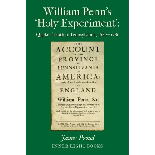 William Penn's 'Holy Experiment': Quaker Truth in Pennsylvania, 1682-1781