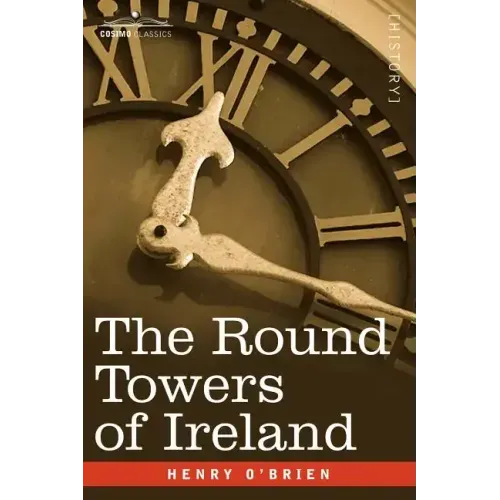 The Round Towers of Ireland or the Mysteries of Freemasonry