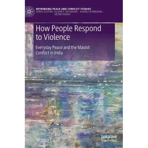 How People Respond to Violence: Everyday Peace and the Maoist Conflict in India