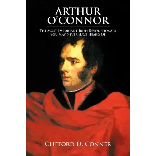 Arthur O'Connor: The Most Important Irish Revolutionary You May Never Have Heard Of