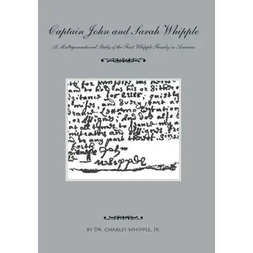 Captain John and Sarah Whipple: A Multigenerational Study of the First Whipple Family in America