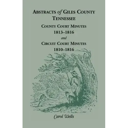 Abstracts of Giles County, Tennessee County Court Minutes, 1813-1816, and Circuit Court Minutes, 1810-1816