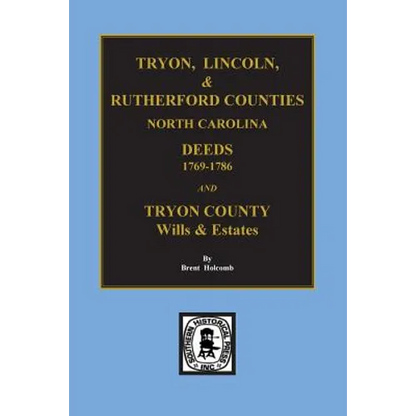 Tryon, Lincoln & Rutherford Counties, North Carolina Deeds, 1769-1786 and Wills of Tryon County, North Carolina