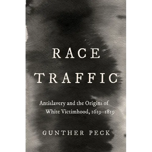 Race Traffic: Antislavery and the Origins of White Victimhood, 1619-1819