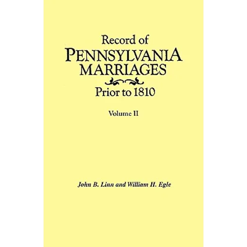 Record of Pennsylvania Marriages Prior to 1810. in Two Volumes. Volume II