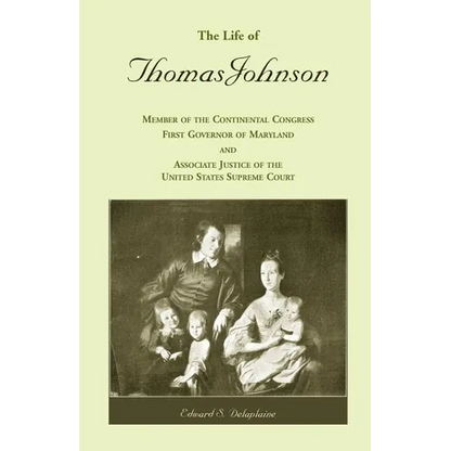 The Life of Thomas Johnson: Member of the Continental Congress, First Governor of Maryland, and Associate Justice of the United States Supreme Cou - Paperback
