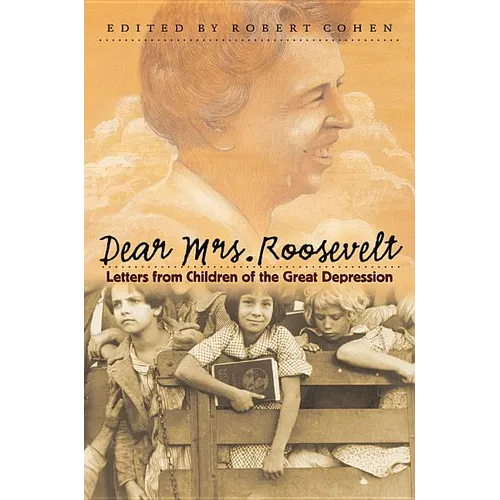 Dear Mrs. Roosevelt: Letters from Children of the Great Depression