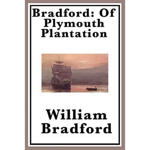 Bradford: The Classic Account of the Pilgrims and Plymouth Colony