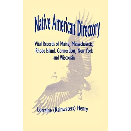 Native American Directory: Vital Records of Maine, Massachusetts, Rhode Island, Connecticut, New York and Wisconsin