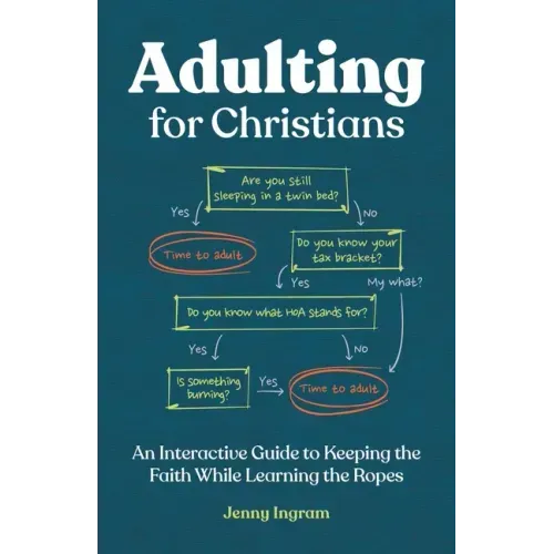 Adulting for Christians: An Interactive Guide to Keeping the Faith While Learning the Ropes