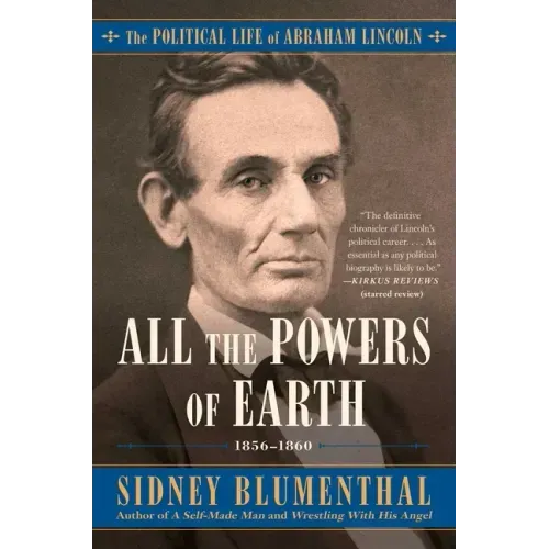 All the Powers of Earth: The Political Life of Abraham Lincoln Vol. III, 1856-1860