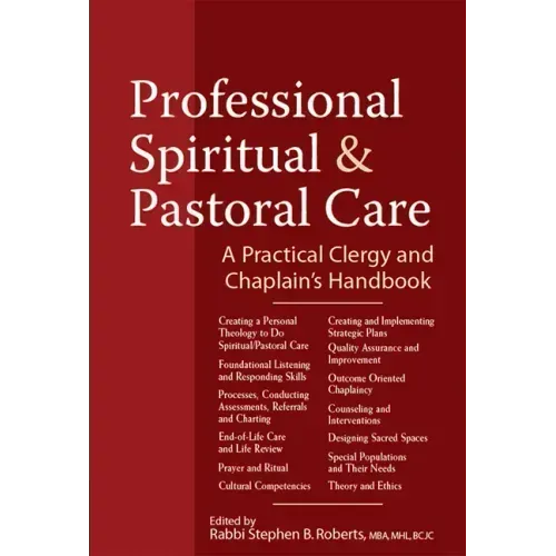 Professional Spiritual & Pastoral Care: A Practical Clergy and Chaplain's Handbook