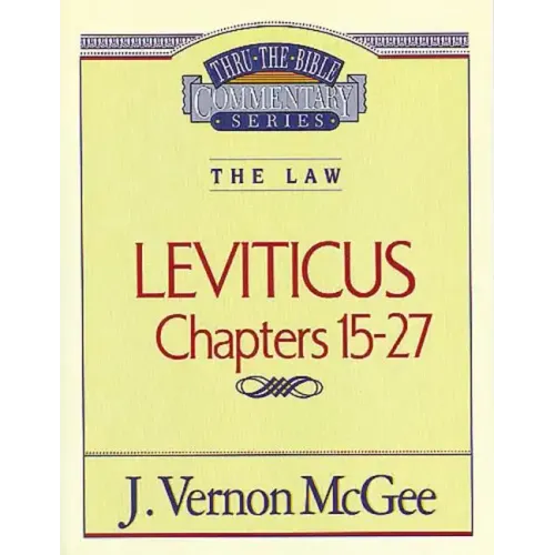 Thru the Bible Vol. 07: The Law (Leviticus 15-27)