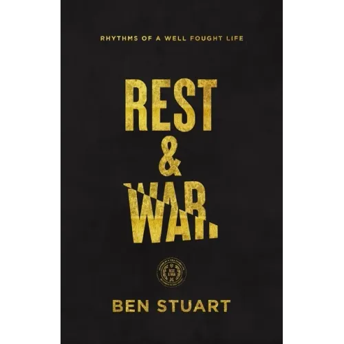 Rest and War: Rhythms of a Well-Fought Life