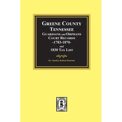 Greene County, Tennessee Guardians and Orphans Court Records 1783-1870 and 1830 Tax List.