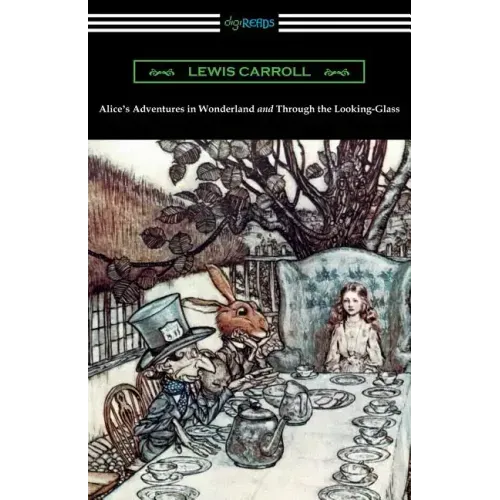 Alice's Adventures in Wonderland and Through the Looking-Glass (with the complete original illustrations by John Tenniel)