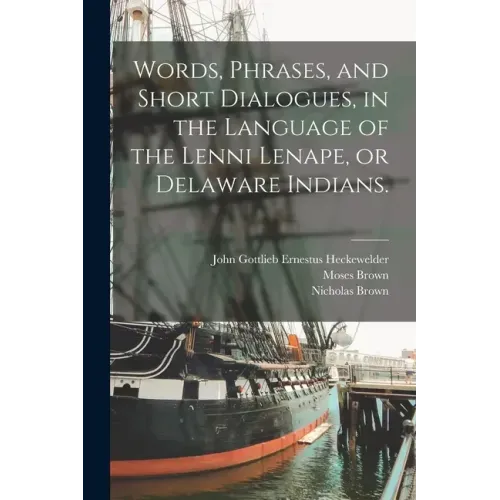 Words, Phrases, and Short Dialogues, in the Language of the Lenni Lenape, or Delaware Indians.