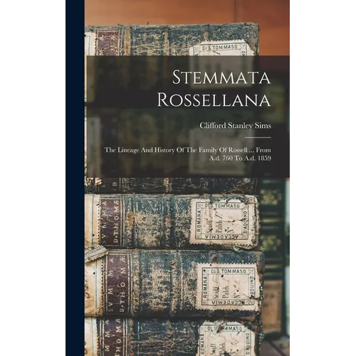 Stemmata Rossellana: The Lineage And History Of The Family Of Rossell ... From A.d. 760 To A.d. 1859